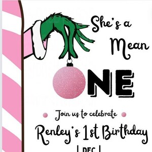 May include: A birthday invitation with a Grinch-themed design. The invitation features the text "She's a Mean One" and "ONE" in large black letters. It also includes the text "Renley's 1st Birthday" and event details.