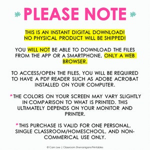 May include: A pink and white graphic with the text "PLEASE NOTE" in large pink letters. The text explains that this is an instant digital download and no physical product will be shipped. It also states that the files can only be downloaded using a web browser and not an app or smartphone. The graphic also explains that a PDF reader is required to open the files and that the colors on the screen may vary slightly from the printed version. Finally, the graphic states that this purchase is valid for one personal, single classroom/homeschool, and non-commercial use only.