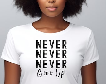 May include: White t-shirt with the text "NEVER NEVER NEVER Give Up" printed in black.