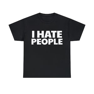 I Hate People Lustige Meme Tee Shirt T-Shirt Unisex schwere Baumwolle lustiges Geschenk bestes Geschenk für Teenager