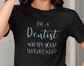 Funny Dentist Superpower, Unisex Graphic T-Shirt, Dentist Tee, Gift for Fans