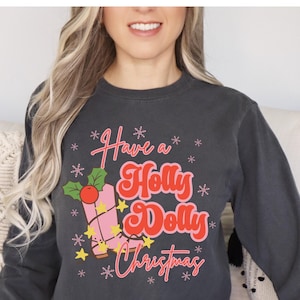 Have A Holly Dolly Christmas, Dolly Shirt, Dolly Long Sleeve Shirt, Dolly Christmas Shirt, Dolly Quote, Dolly Tee, Pigeon Forge, Gatlinburg