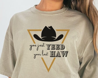 Country Shirt, Yee Haw, Yeed Your Last Haw, Funny Shirt