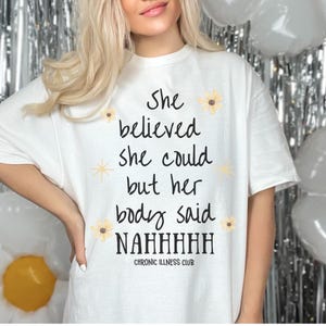 She Believed She Could But her Body Said NAHHH, Invisible Illness Awareness Shirt, Chronic Illness, Chronic Pain Shirt, Ehlers Danlos, EDS