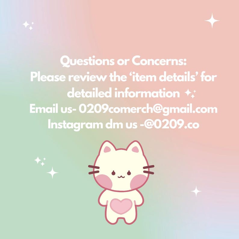 May include: A pastel-colored graphic with text and a cartoon cat illustration. The text reads "Questions or Concerns: Please review the 'item details' for detailed information. Email us- 0209comerch@gmail.com Instagram dm us -@0209.co."