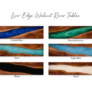 May include: Image of six live-edge walnut river tables with different colored epoxy resin inlays. Colors include cobalt blue, emerald green, aqua, light blue, black, and pearl. The text "Live-Edge Walnut River Tables" is at the top.