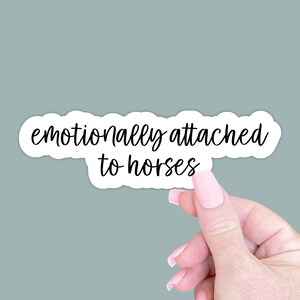 Emotionally Attached to Horses Sticker Gift, Funny Horse Lover Laptop Sticker Gift, Horse Mom Owner Water Bottle Sticker Gift for Horse Girl