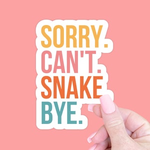 Sorry Cant Snake Bye Sticker, Funny Snake Mom Dad Gift, Snake Pet Owner Laptop Sticker, Snake Lover Pet Gift, Snake Mama Water Bottle Decal