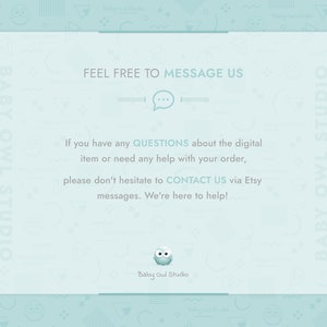 Feel free to message us. If you have any questions about the digital item or need any help with your order, please don't hesitate to contact us via Etsy messages. We're here to help!