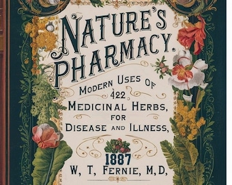 Nature's Pharmacy - Modern Uses of Plants - Herbs to treat disease and Illness - written 1822