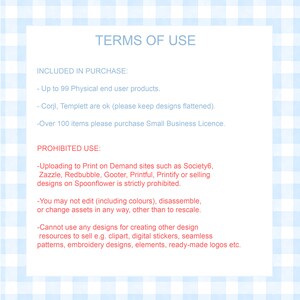 May include: A white document with blue text detailing the "TERMS OF USE". It specifies the conditions of purchase, including the number of permitted physical products and prohibited uses like uploading to print-on-demand sites. The background features a light blue gingham pattern.
