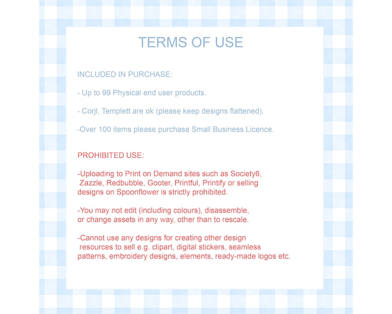 May include: A white document with blue text detailing the "TERMS OF USE". It specifies the conditions of purchase, including the number of permitted physical products and prohibited uses like uploading to print-on-demand sites. The background features a light blue gingham pattern.