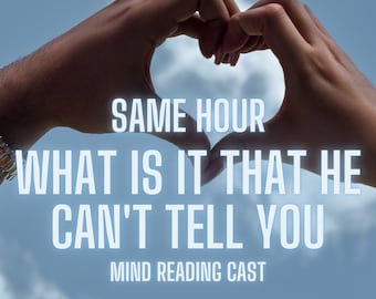 What Is It That He Can't Tell You, Mind Reading, Love Reading, Super Fast response, Tarot Reading, Psychic Reading