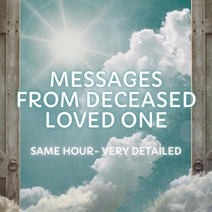 Messages from Deceased Loved One, Channeled Messages, Psychic Messages, Same Hour Spiritual Guidance