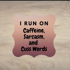 I Run on Caffeine, Sarcasm and Cuss Words Sticker