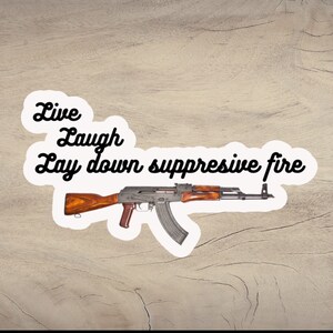 Live Laugh Lay Down Suppressive Fire Sticker