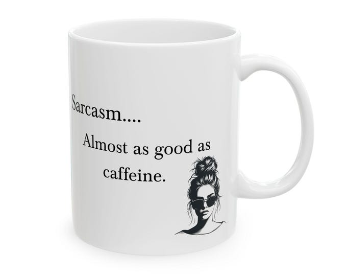 Funny Coffee Mug , Sarcasm Almost as Good as Caffeine, Sarcastic Gift for Coworkers, Friends, Coffee Lovers,  Office Humor Mug