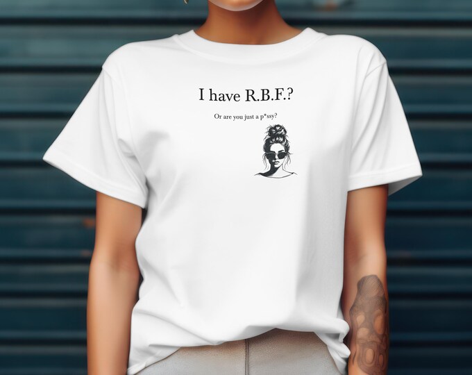 Irreverent, Sarcastic Tshirt, RBF, P*ssy, NSFW, Sarcasm Lovers, Savage Humor