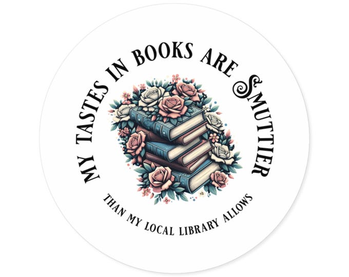 Funny Smut Sticker, My Books Are Smuttier Than What My Local Library Allows, Bookish Vinyl Sticke4r for Romance Readers, Spicy Book Gift