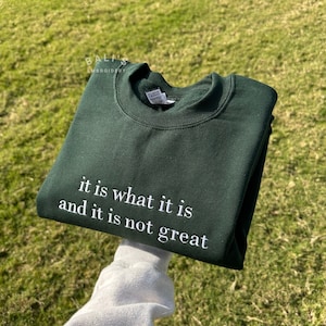 It Is What It Is And It Is Not Great Embroidered Sweatshirt, Mental Health Sweatshirt, Funny Sweatshirt Women, Meme Sweatshirt, Gag Tee,