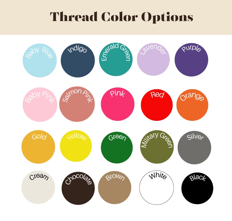 May include: A chart of thread color options with 20 different colors, including baby blue, indigo, emerald green, lavender, purple, baby pink, salmon pink, pink, red, orange, gold, yellow, green, military green, silver, cream, chocolate, brown, white, and black.