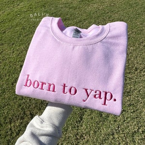 Born to Yap Embroidered Sweatshirt, Funny Gifts for Her, Girly Shirt, Girly Gifts Pink, Funny y2k meme shirt, Gift Ideas for Her,