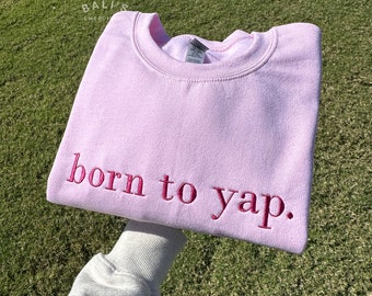 Born to Yap Embroidered Sweatshirt, Funny Gifts for Her, Girly Shirt, Girly Gifts Pink, Funny y2k meme shirt, Gift Ideas for Her,