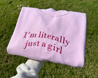 I'm Literally Just A Girl besticktes Sweatshirt, lustige Geschenke, Girly Shirt, Girly Gifts Pink, lustiges y2k Meme Shirt, Geschenkideen für Sie,