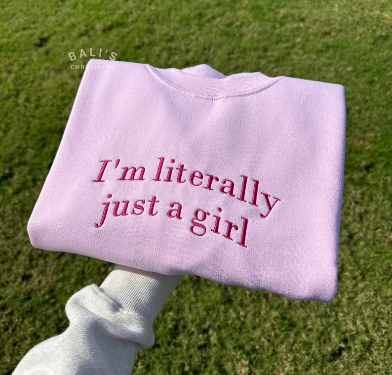 I'm Literally Just A Girl Embroidered Sweatshirt, Funny Gifts, Girly Shirt, Girly Gifts Pink, Funny y2k meme shirt, Gift Ideas for Her, image 1