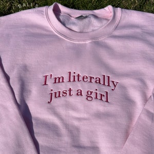 I'm Literally Just A Girl Embroidered Sweatshirt, Funny Gifts, Girly Shirt, Girly Gifts Pink, Funny y2k meme shirt, Gift Ideas for Her, image 5