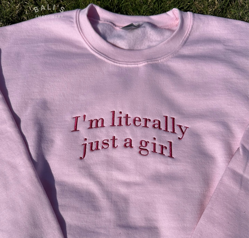 I'm Literally Just A Girl Embroidered Sweatshirt, Funny Gifts, Girly Shirt, Girly Gifts Pink, Funny y2k meme shirt, Gift Ideas for Her, image 5