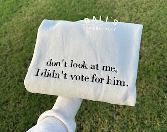 Schau mich nicht an, ich habe nicht für ihn gesticktes Sweatshirt gestimmt, Kamala Harris nicht Trump 2024 Wahl Sweatshirt Anti-Trumpf Democracy Liberty