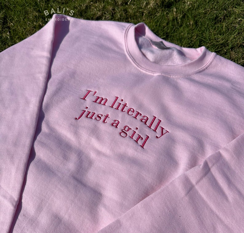 I'm Literally Just A Girl Embroidered Sweatshirt, Funny Gifts, Girly Shirt, Girly Gifts Pink, Funny y2k meme shirt, Gift Ideas for Her, image 3