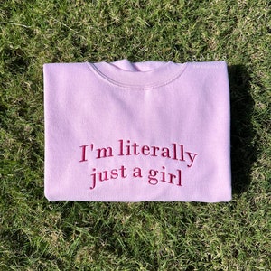 I'm Literally Just A Girl Embroidered Sweatshirt, Funny Gifts, Girly Shirt, Girly Gifts Pink, Funny y2k meme shirt, Gift Ideas for Her, image 2