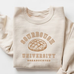 Sourdough University Sweatshirt, Funny Breaducated Crewneck, Comfy Cozy Sweater, In My Sourdough Era Shirt, Funny Bakery Tee, Mother Gift