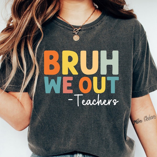 Retro Comfort Bruh We Out Teachers Shirt, Teacher Shirt, Last Day Of School Shirt, Summer Break Shirt For Teachers, Teacher Appreciation Tee
