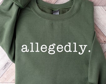 Allegedly Sweatshirt, Law Student Shirt, Lawyer Shirt, Lawyer Gift, Lawyer Crewneck, Law School Graduation Gift, Funny Attorney Shirt