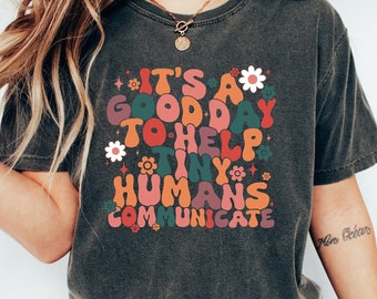 It's A Good Day To Help Tiny Humans Communicate Shirt, Speech Language Pathologist T-Shirt, SLP Sweatshirt, Special Education Tee, SLP Gift