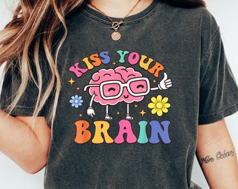 Kiss Your Brain Shirt, Mental Health Shirts, Teacher Shirt, Teaching Shirts, Mental Health Awareness Tee, Sped Teacher Shirt, End Of School