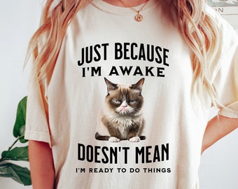 Just Because I'm Awake Doesn't Mean I am Ready To Do Things Shirt, Sarcastic Cat Sweatshirt, Mental Health, Drama Lover Shirt, Gift For Her