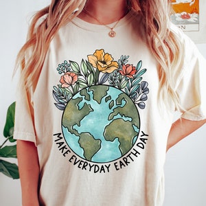 Earth Day Shirt, Make Everyday Earth Day T-Shirt, Climate Change Awareness Tee, Be Kind To Our Planet Tee, Support Planet Tee, Earth Day image 1