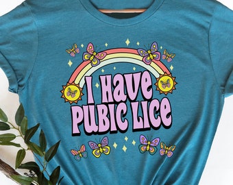 I Have Pubic Lice Shirt, Sarcastic Shirt, Oddly Spesific, Meme Shirt, Ironic Shirt, Offensive Joke Shirt, Funny Shirt, Novelty Tshirt