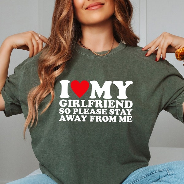 I Love My Hot Girlfriend so Please Stay Away From Me Shirt, Valentines Day Crewneck, Valentines Day Heart Lovely Tee, Gift for Valentine