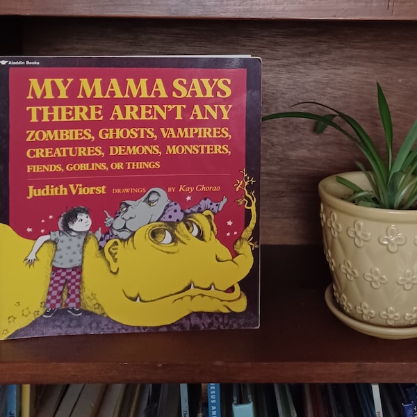 My Mama Says There Aren't Any Zombies, Ghosts, Vampires, Creatures, Demons, Monsters, Fiends, Goblins, or Things, by Judith Viorst