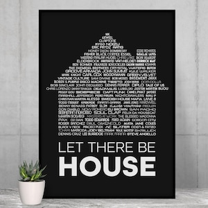 May include: Black framed poster with the text "LET THERE BE HOUSE" in large white letters. The poster features a list of names in a triangular shape above the text. A small potted plant is in the foreground.