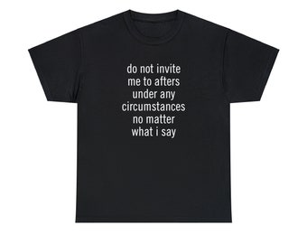 Funny Rave Afterparty Shirt | Do Not Invite Me Unisex Tee