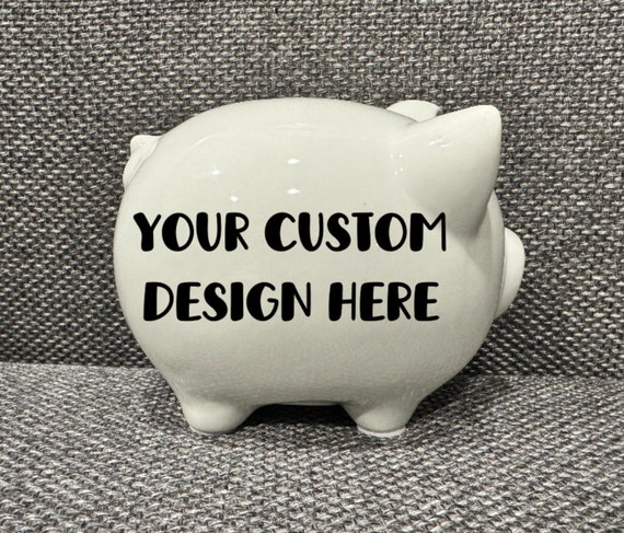 Ceramic Piggy Bank- Personalized Piggy Bank - 6” Piggy Bank-Piggy Bank for Newborn - Custom Piggy Bank - Custom Design - Personalized Design