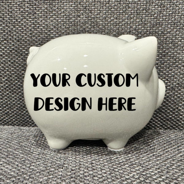 Ceramic Piggy Bank- Personalized Piggy Bank - 6” Piggy Bank-Piggy Bank for Newborn - Custom Piggy Bank - Custom Design - Personalized Design
