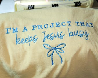 Embroidered I'm a project that keeps Jesus busy
