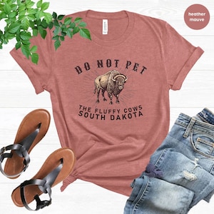 Do Not Pet the Fluffy Cows T-Shirt, South Dakota Shirt, Funny Bison Buffalo T-Shirt, Midwest Badlands National Park Outfit, Gift Black Hills